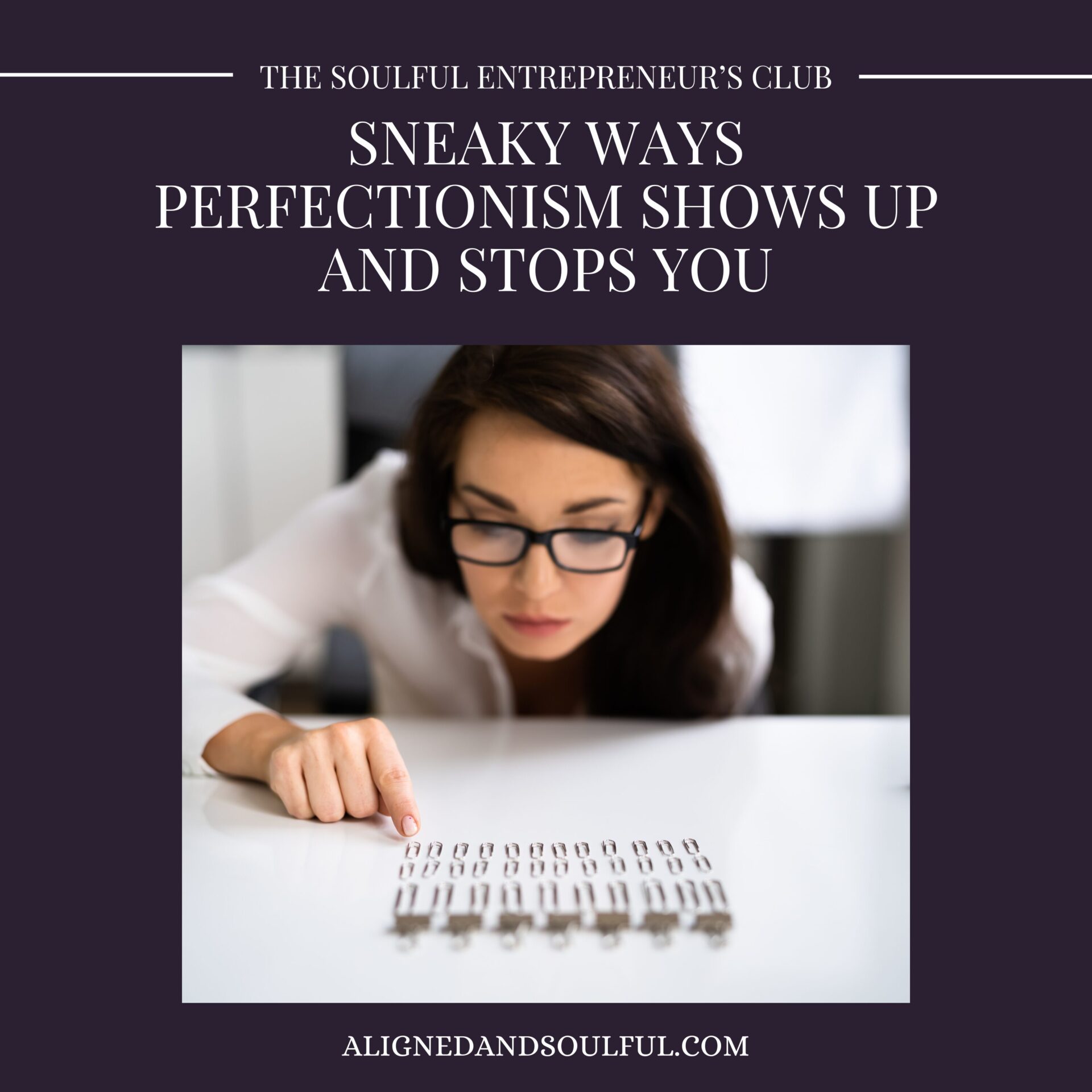 Sneaky ways Perfectionism shows up and stops you
